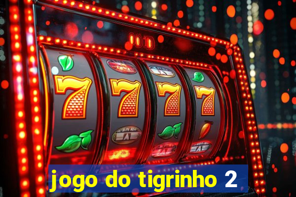 jogo do tigrinho 2